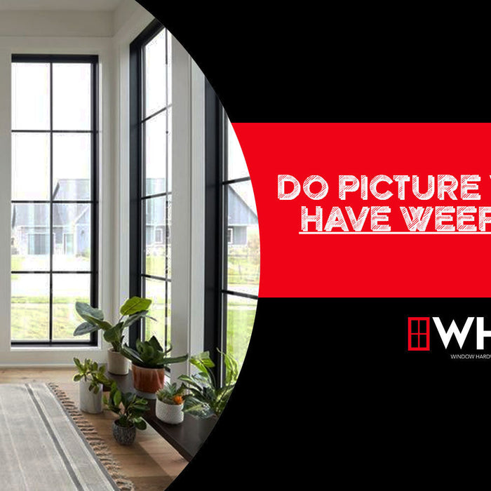 Do Picture Windows Have Weep Holes?