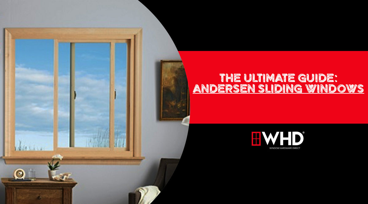 The Ultimate Guide to Andersen Sliding Windows — Window Hardware Direct