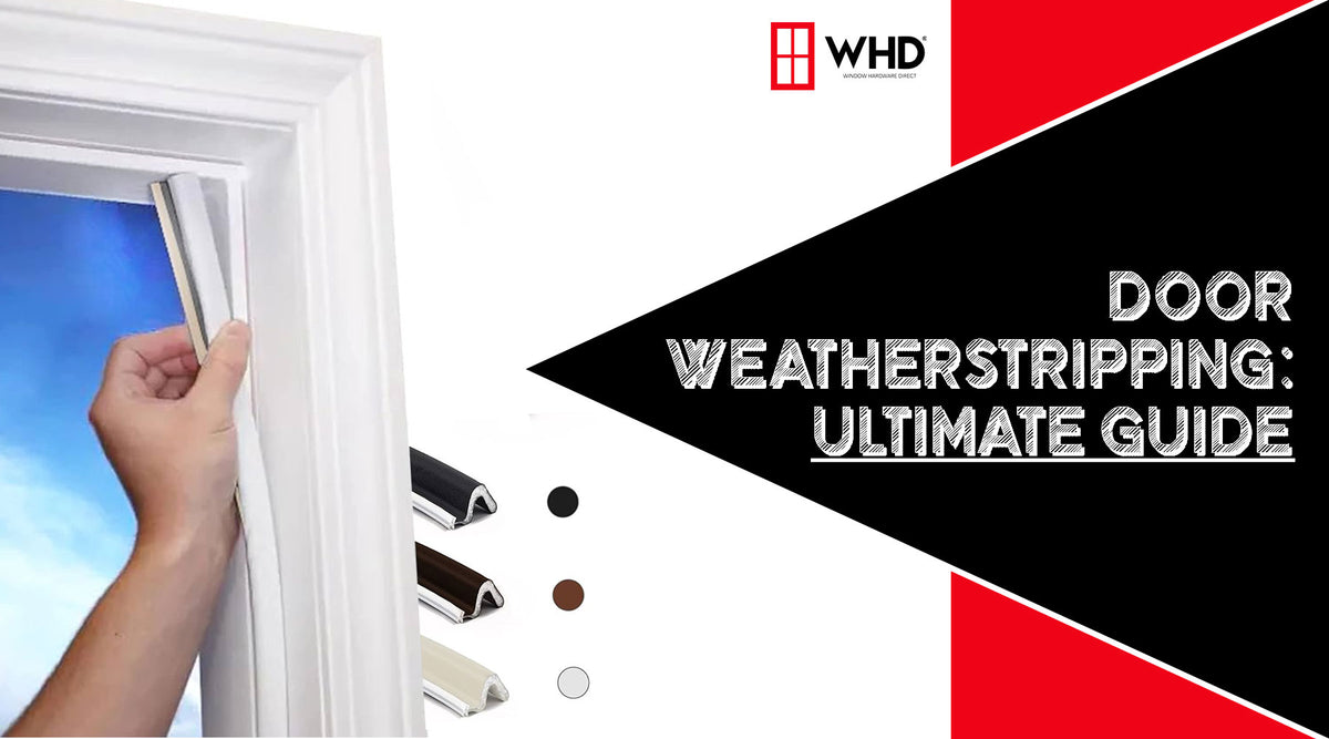 Ultimate Guide to Door Weatherstripping: Best Option for Your Home — Window  Hardware Direct