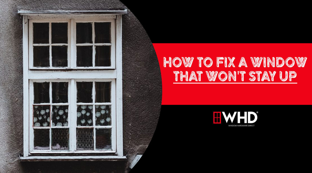 How to Fix Old Windows That Won’t Stay Up — Window Hardware Direct