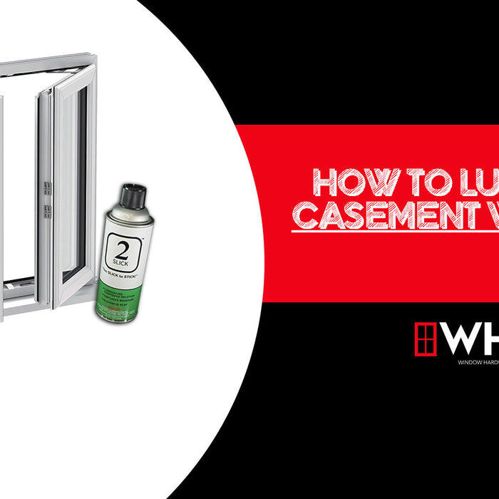 How to Lubricate Casement Windows: A Step-by-Step Guide