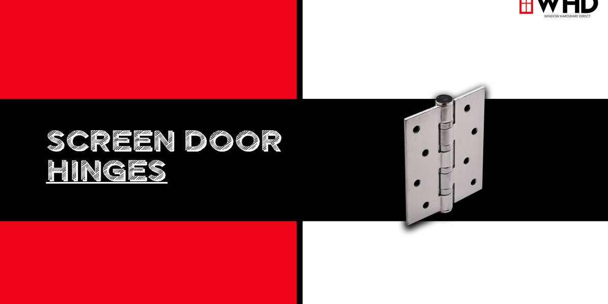 Choosing the Right Screen Door Hinge for Your Home — Window Hardware Direct