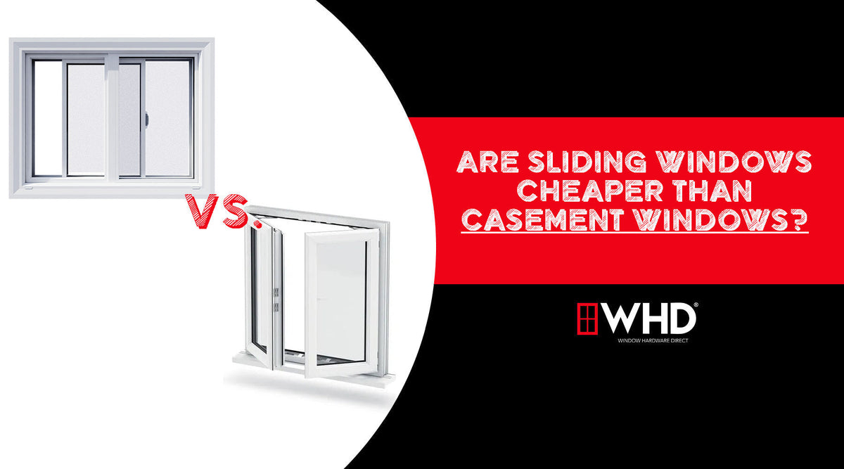 Are Sliding Windows Cheaper Than Casement Windows? — Window Hardware Direct