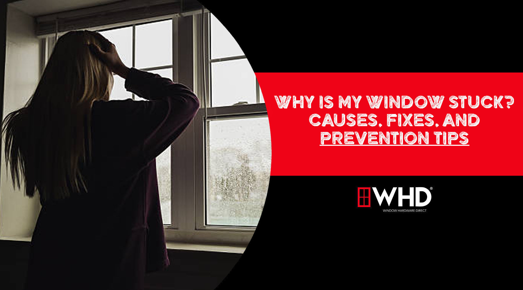 Why Is My Window Stuck? Causes, Fixes, and Prevention Tips