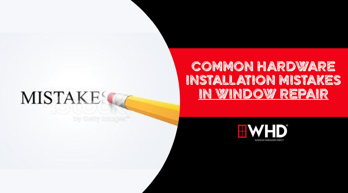 Common Hardware Installation Mistakes in Window Repair — Window ...